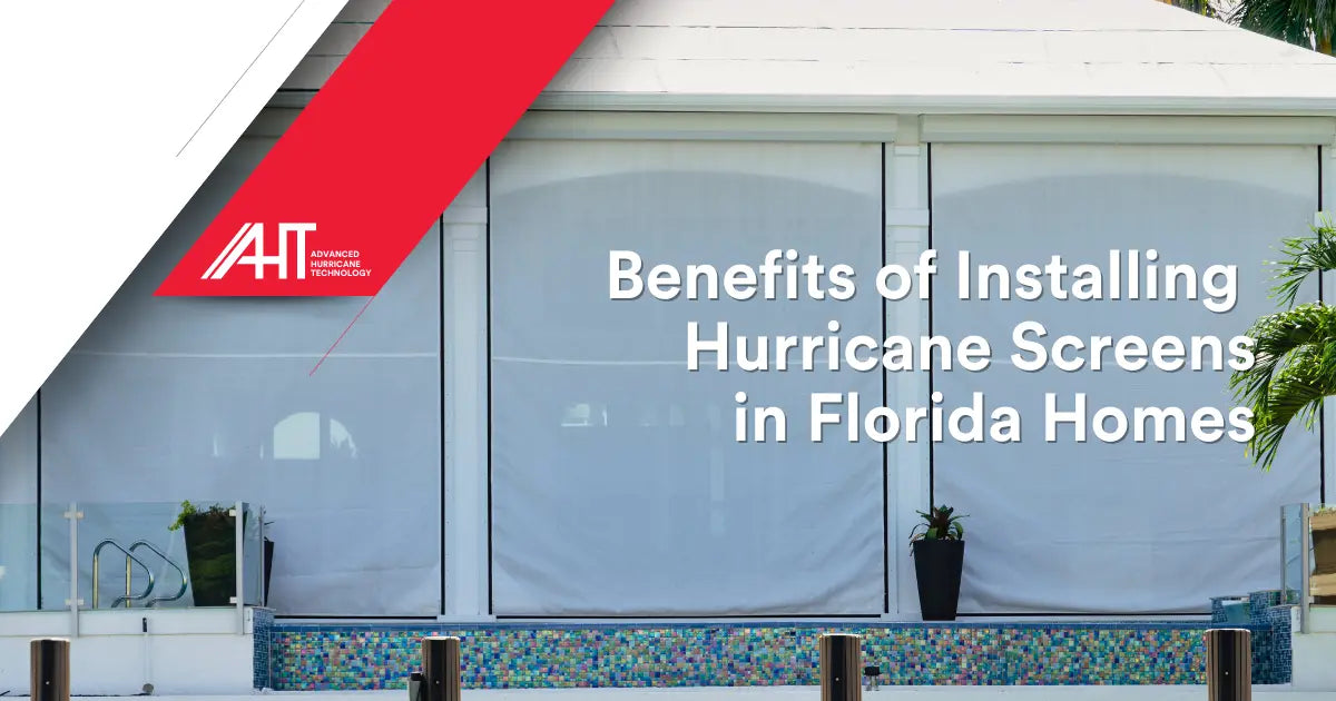 Benefits of Installing Hurricane Screens in Florida Homes