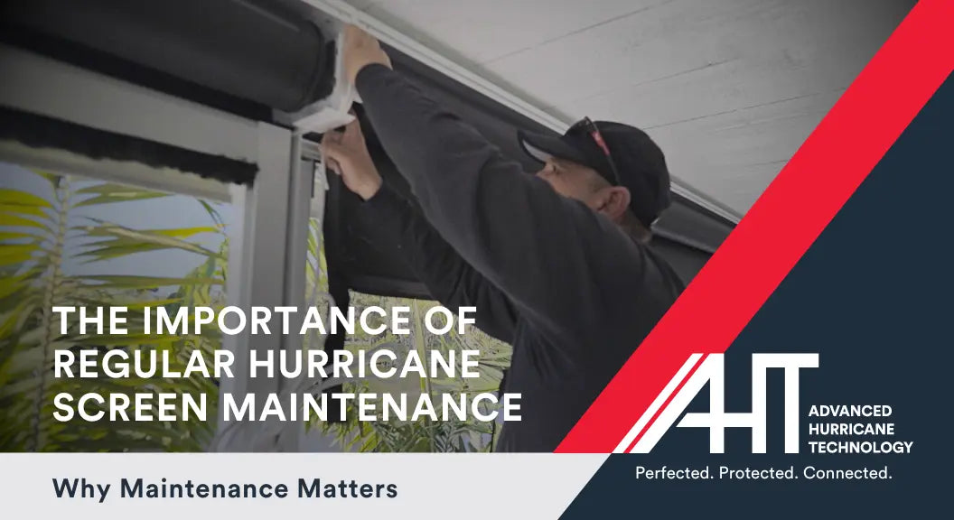 The Importance of Regular Maintenance for Hurricane Screens